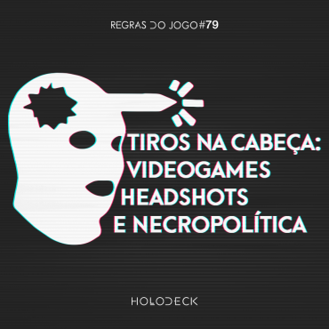 tiros na cabeça - videogames, headshots e necropolitica